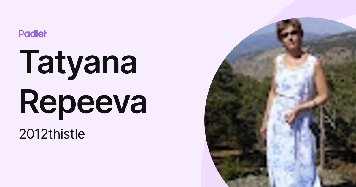 Tatyana Repeeva (2012thistle) profile | Padlet
