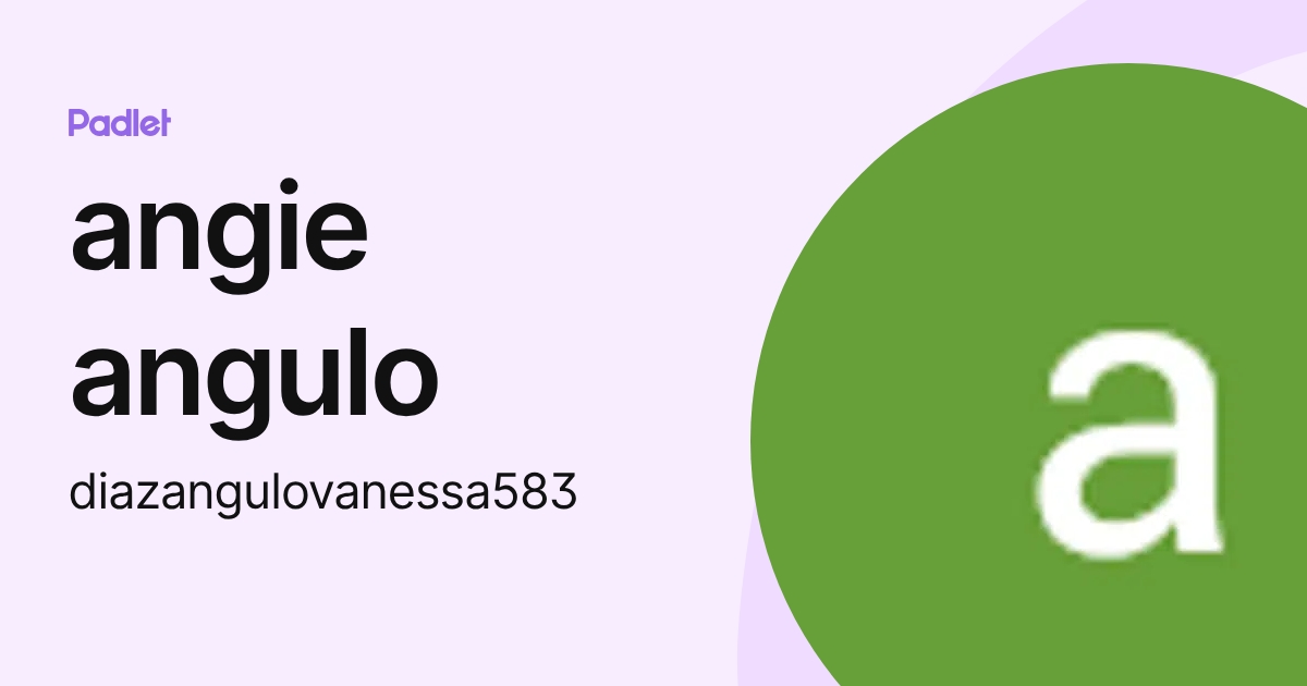 angie angulo (diazangulovanessa583) profile | Padlet