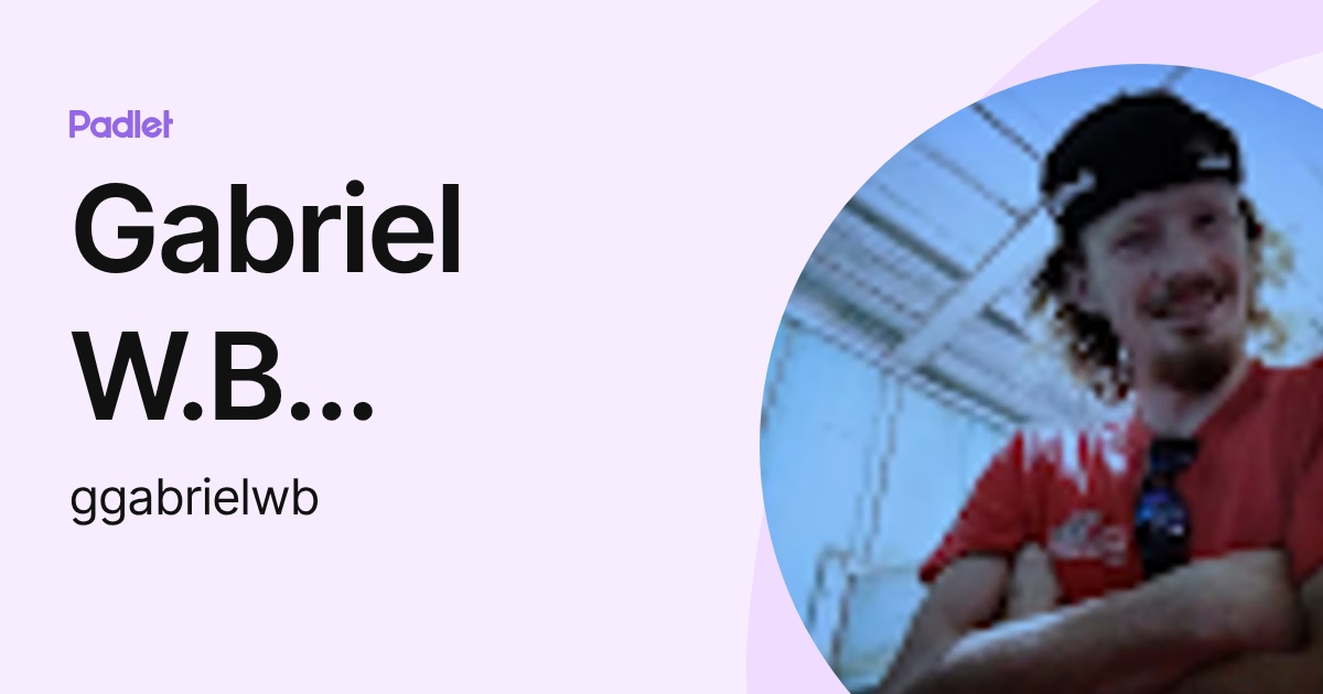 Gabriel W.B Gabriel W.B (ggabrielwb) profile | Padlet