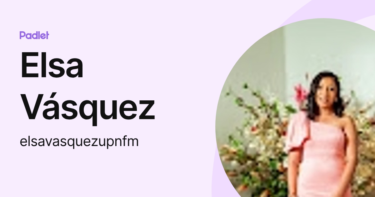 Elsa Vásquez (elsavasquezupnfm) profile | Padlet