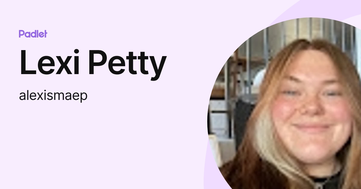 Lexi Petty (alexismaep) profile | Padlet