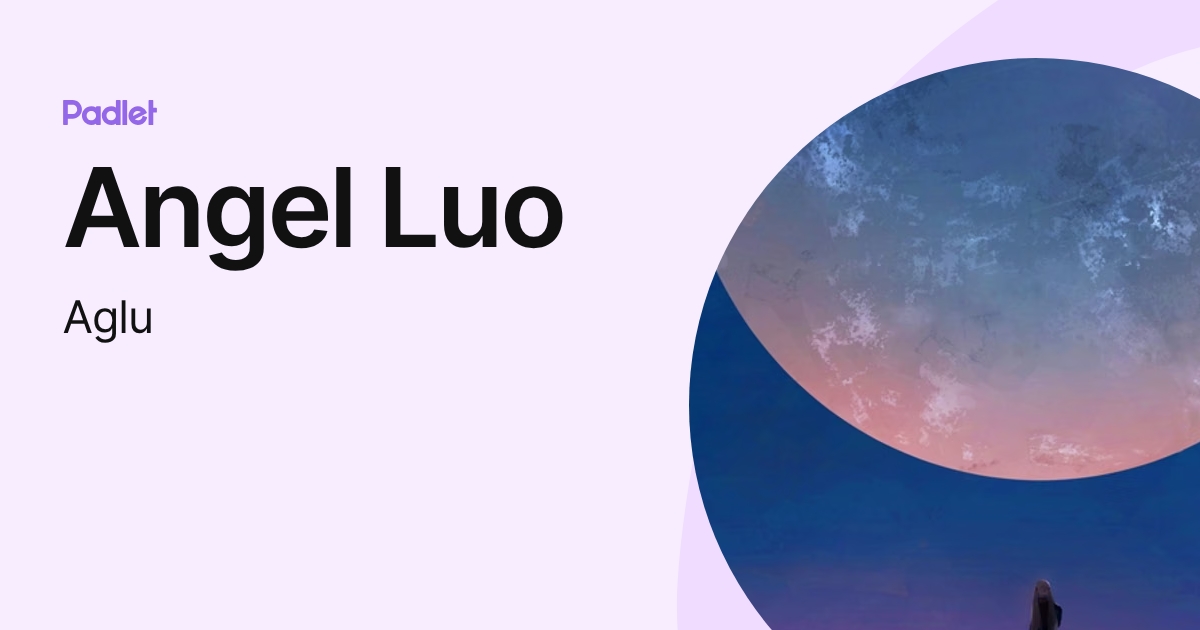 Angel Luo (Aglu) profile | Padlet