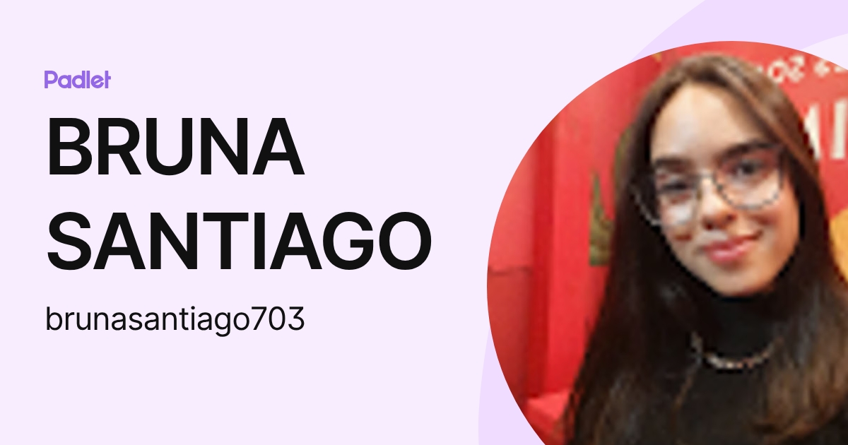 BRUNA SANTIAGO (brunasantiago703) profile | Padlet