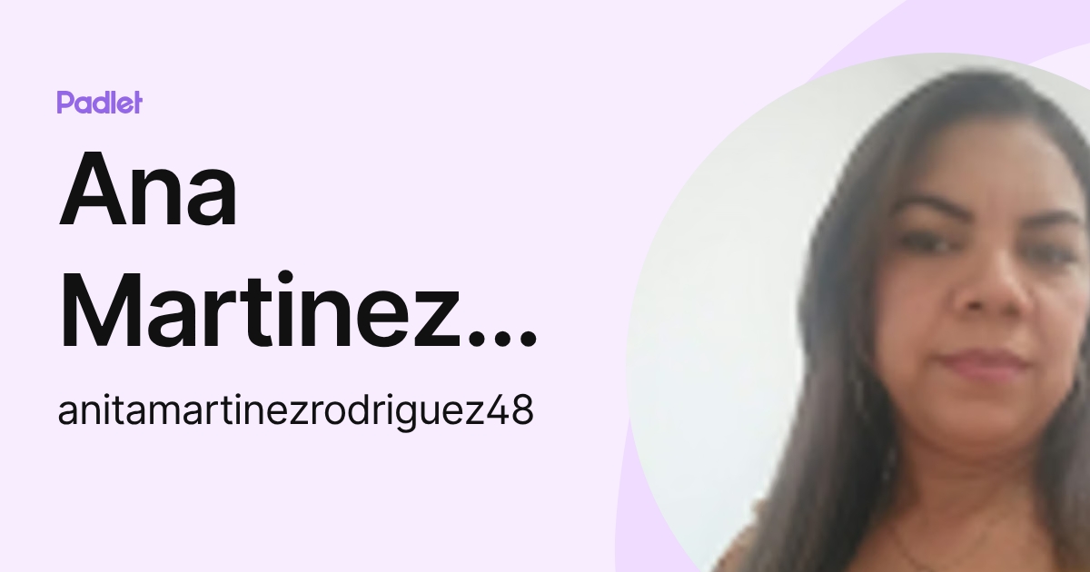 Ana Martinez Rodriguez (anitamartinezrodriguez48) profile | Padlet