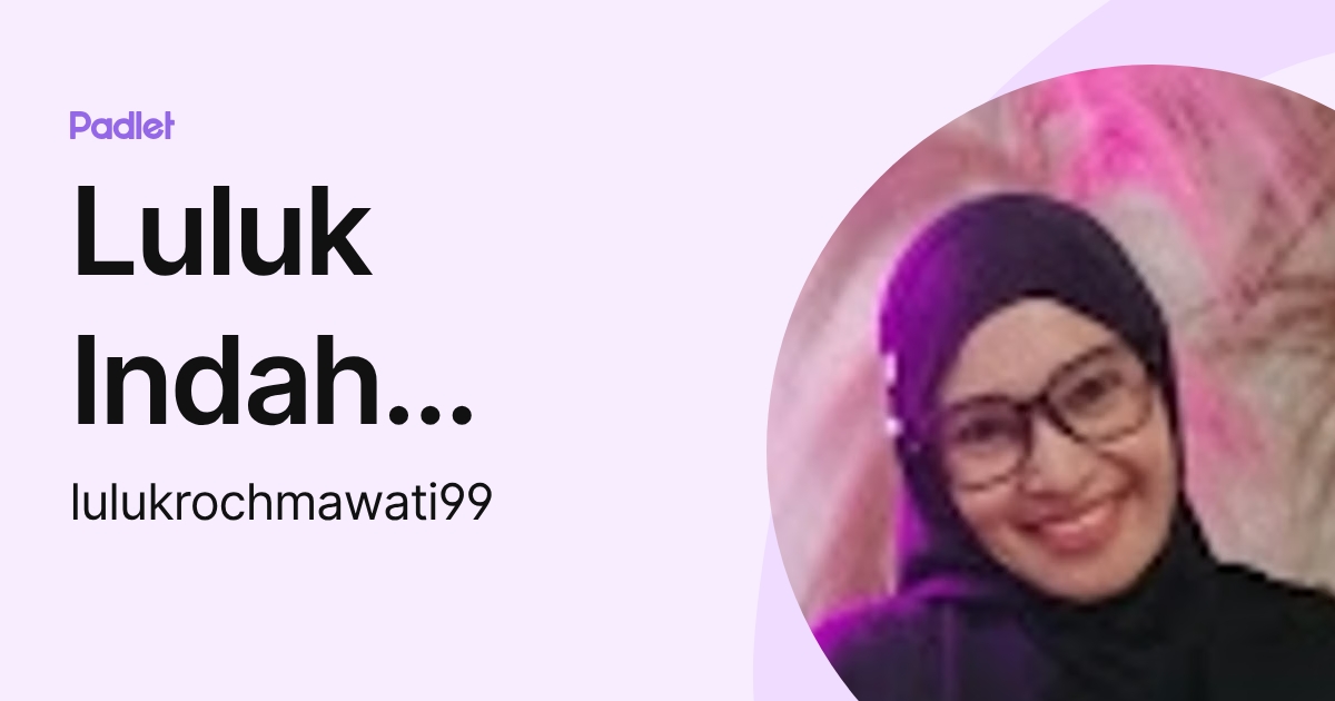 Luluk Indah Rochmawati (lulukrochmawati99) profile | Padlet