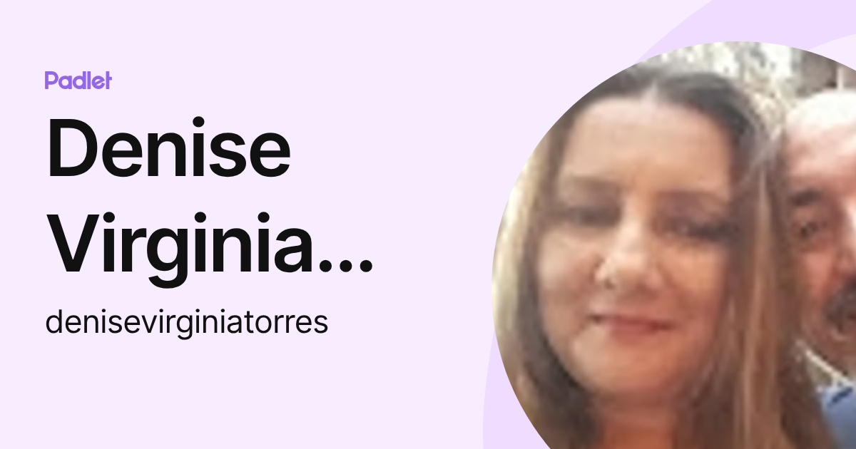Denise Virginia Torres (denisevirginiatorres) profile | Padlet