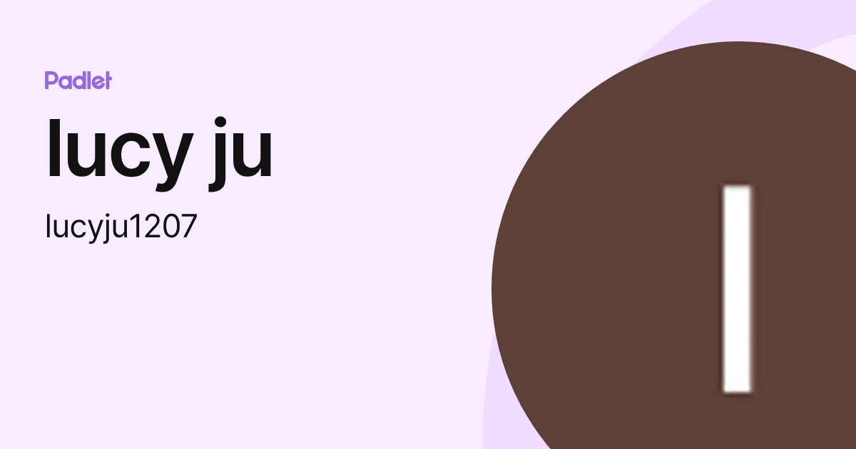 lucy ju (lucyju1207) profile | Padlet
