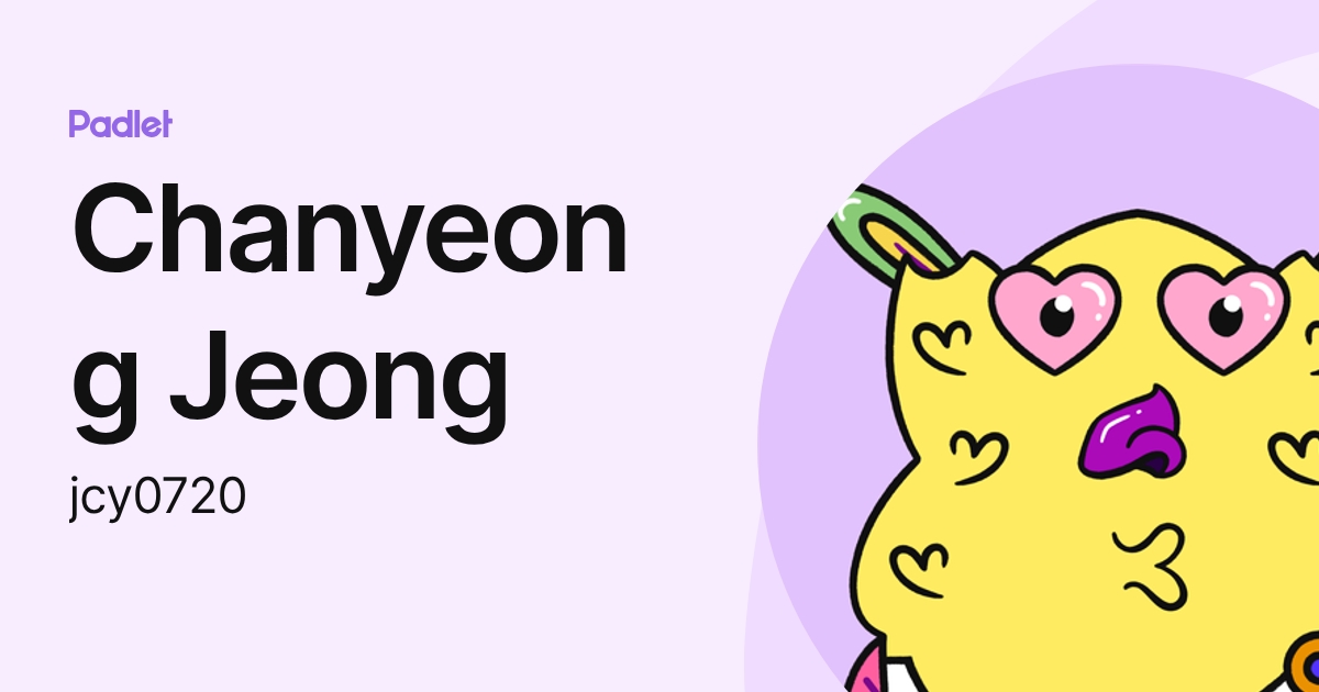 Chanyeong Jeong (jcy0720) profile | Padlet