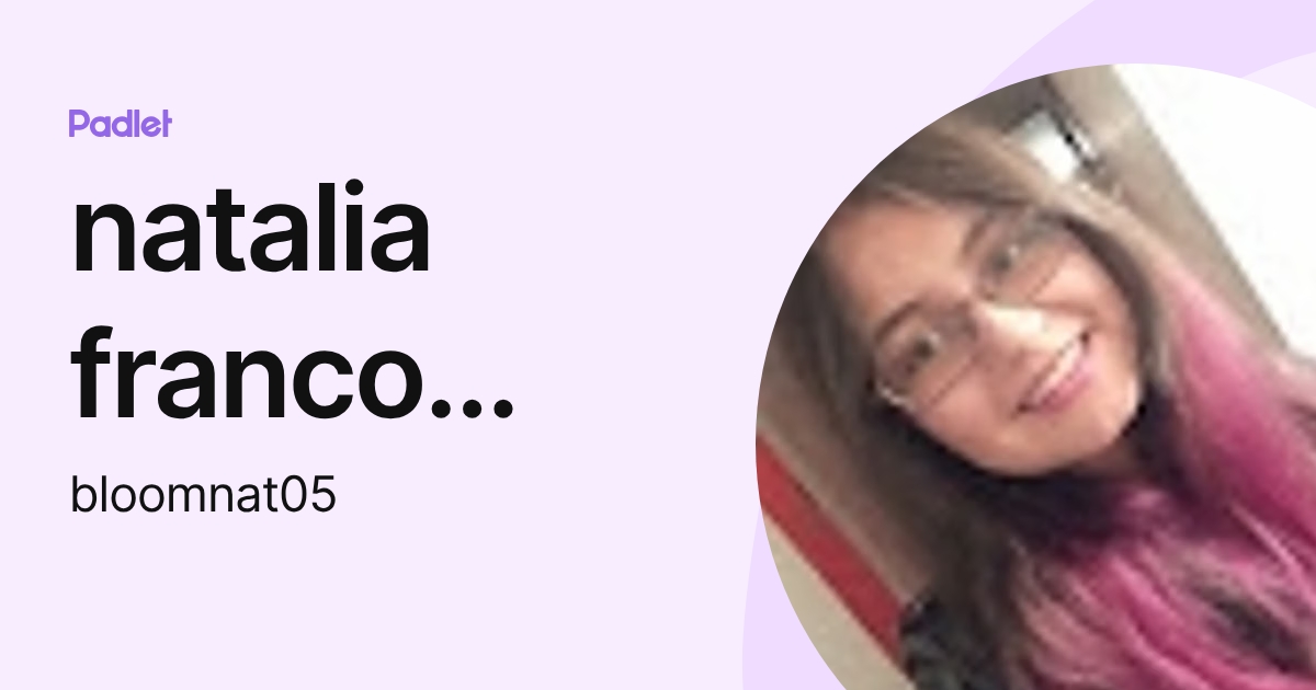 natalia franco rodriguez (bloomnat05) profile | Padlet