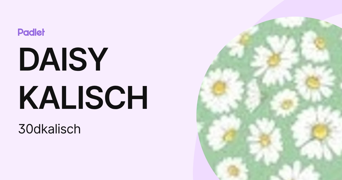 DAISY KALISCH (30dkalisch) profile | Padlet