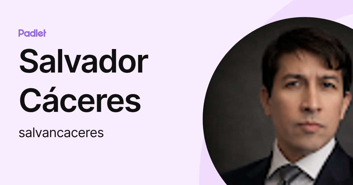 Salvador Cáceres (salvancaceres) profile | Padlet