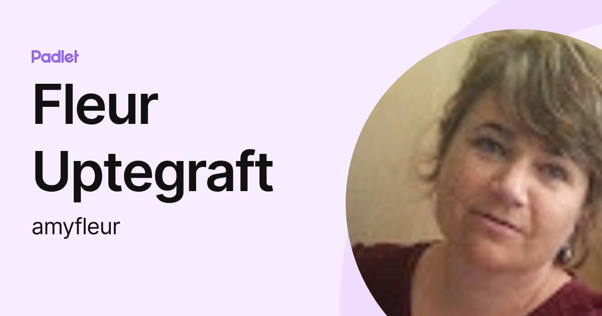 Fleur Uptegraft (amyfleur) profile | Padlet