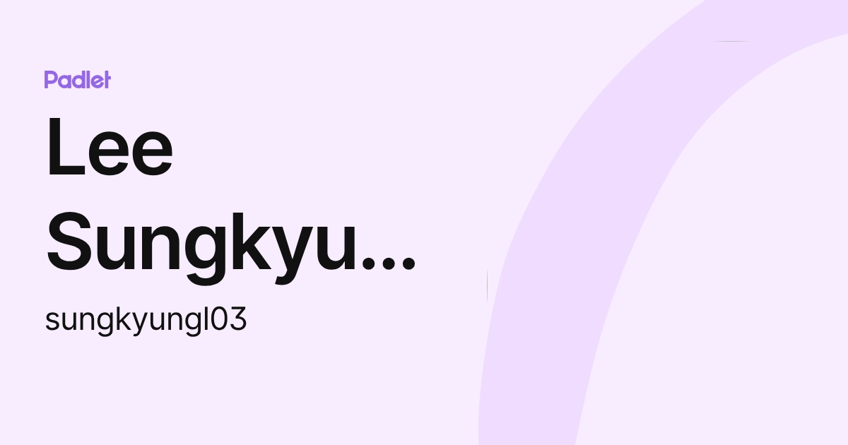 Lee Sungkyung (sungkyungl03) profile | Padlet