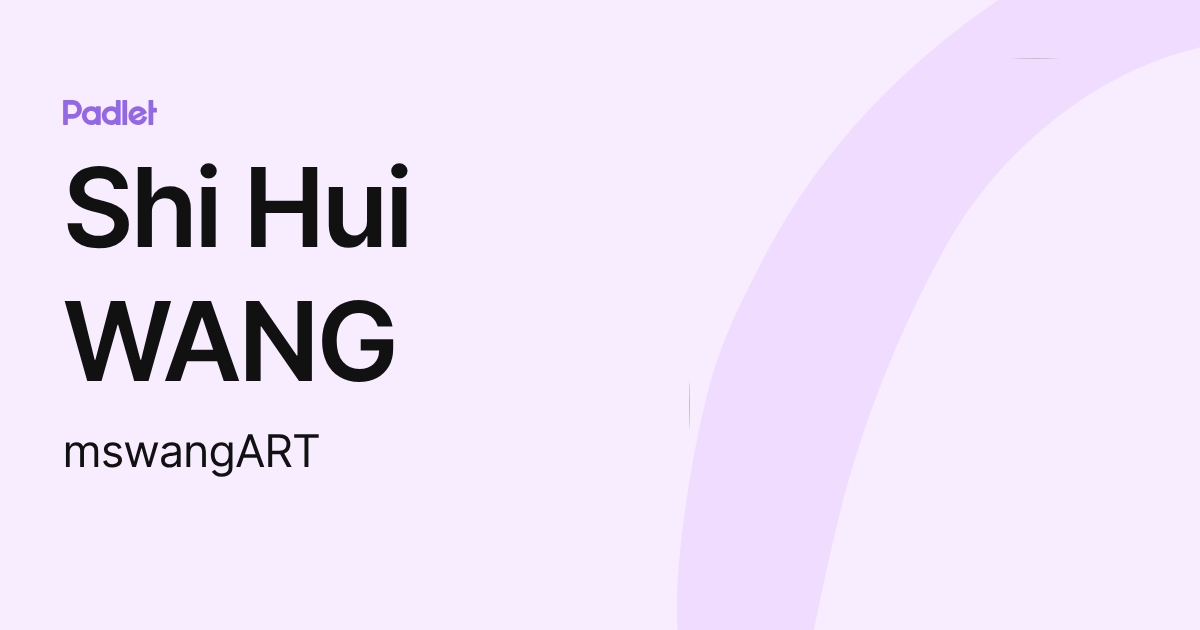 Shi Hui WANG (mswangART) profile | Padlet