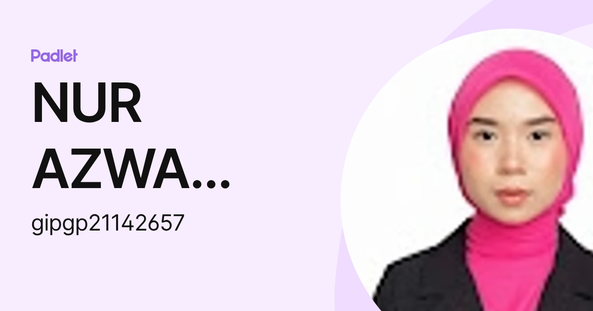 NUR AZWA FATIHAH BINTI AHMAD IPG-Pelajar (gipgp21142657) profile | Padlet