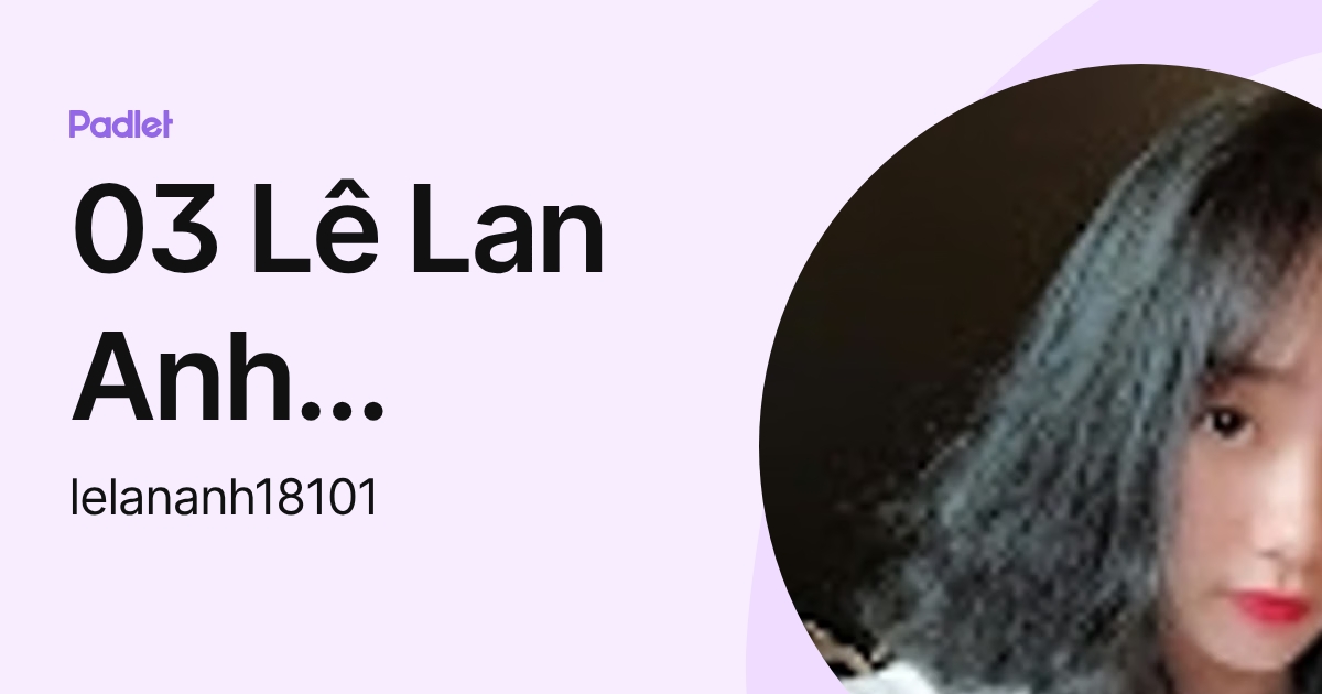 03 Lê Lan Anh DLT2021B (lelananh18101) profile | Padlet