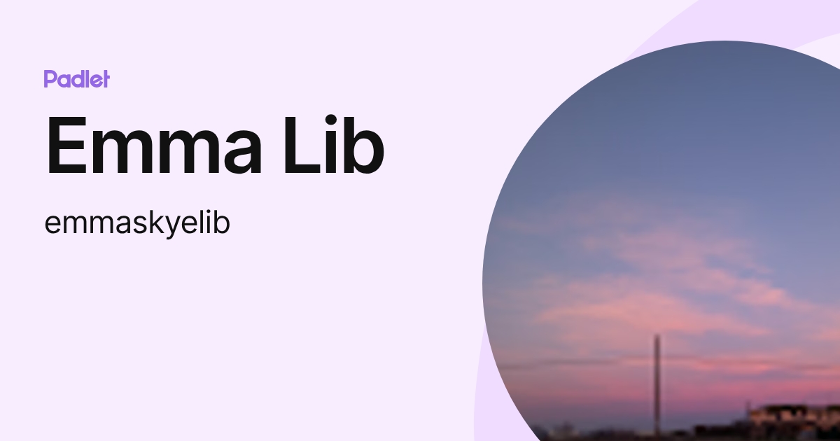 Emma Lib (emmaskyelib) profile | Padlet