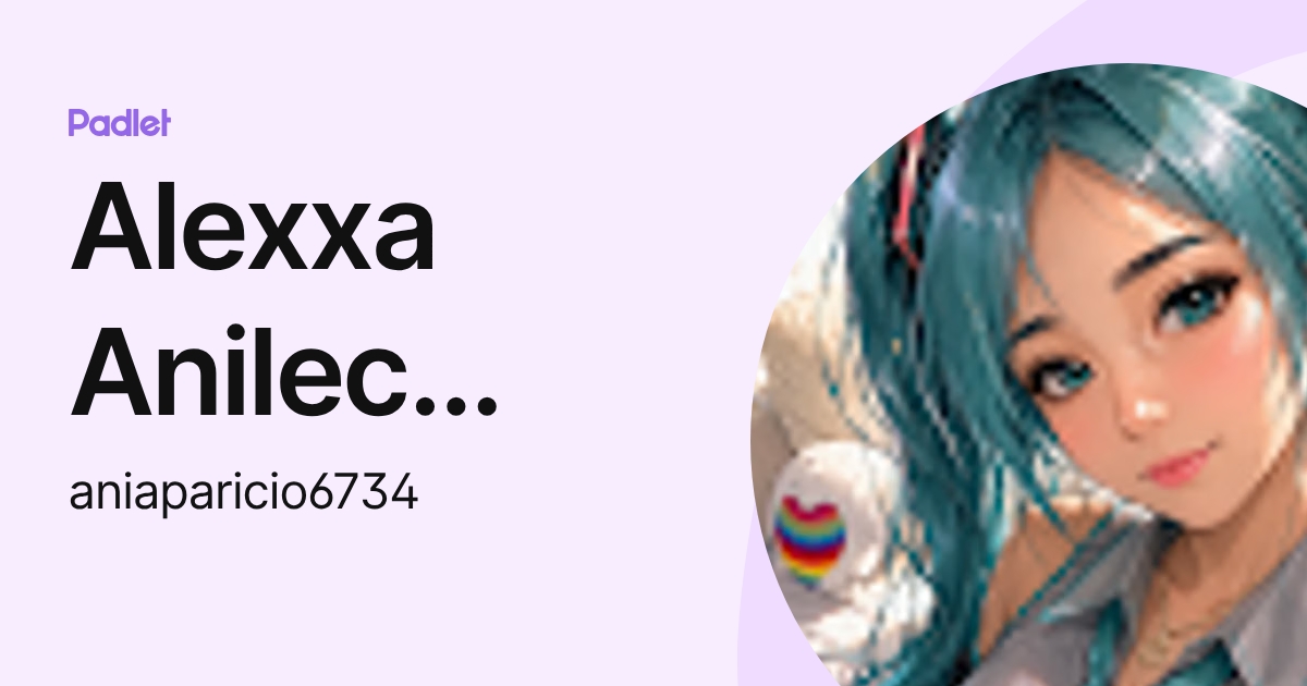 Alexxa Anilec Alpirez Aparicio (aniaparicio6734) profile | Padlet