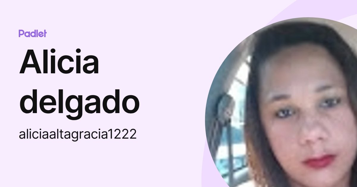 Alicia delgado (aliciaaltagracia1222) profile | Padlet