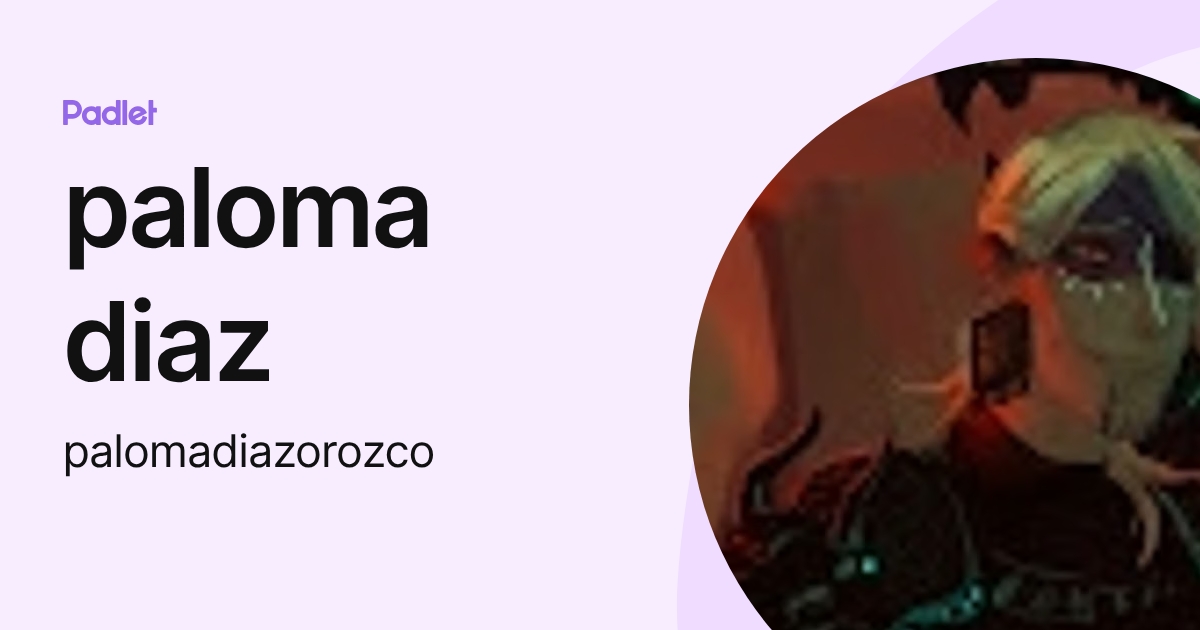 paloma diaz (palomadiazorozco) profile | Padlet