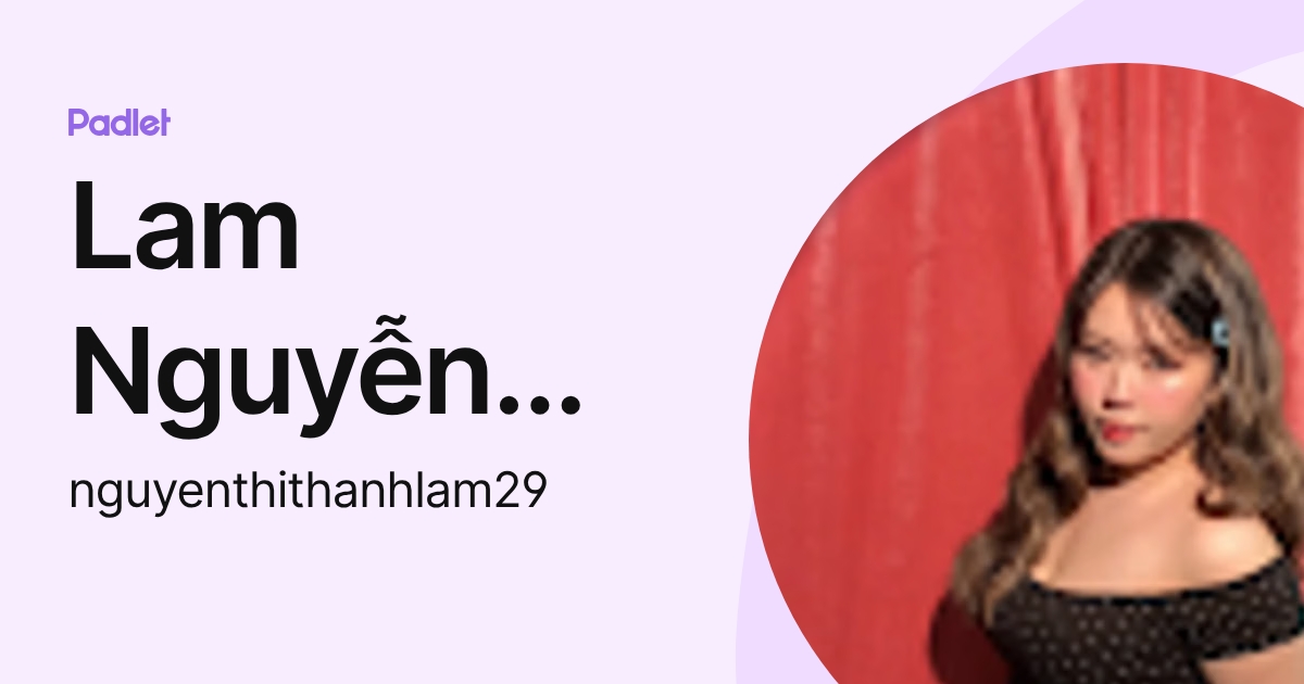 Lam Nguyễn Thanh (nguyenthithanhlam29) profile | Padlet