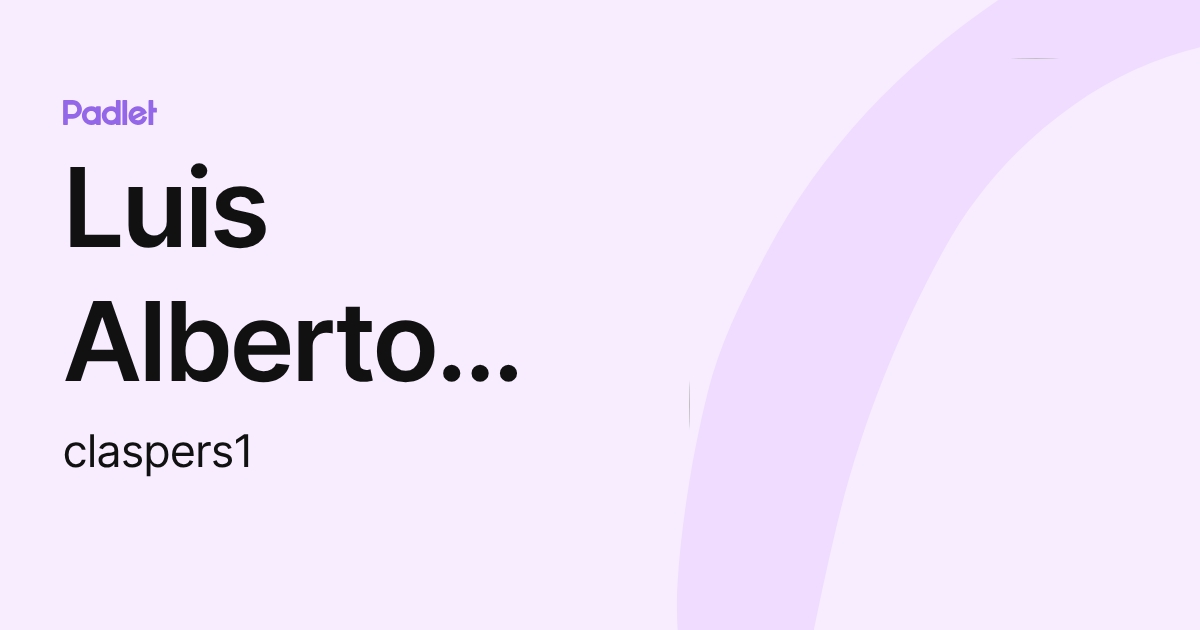 Luis Alberto Talavera Cisneros (claspers1) profile | Padlet