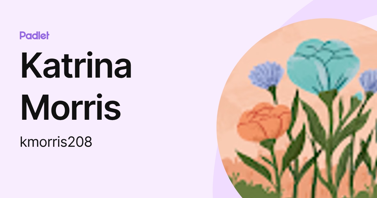 Katrina Morris (kmorris208) profile | Padlet