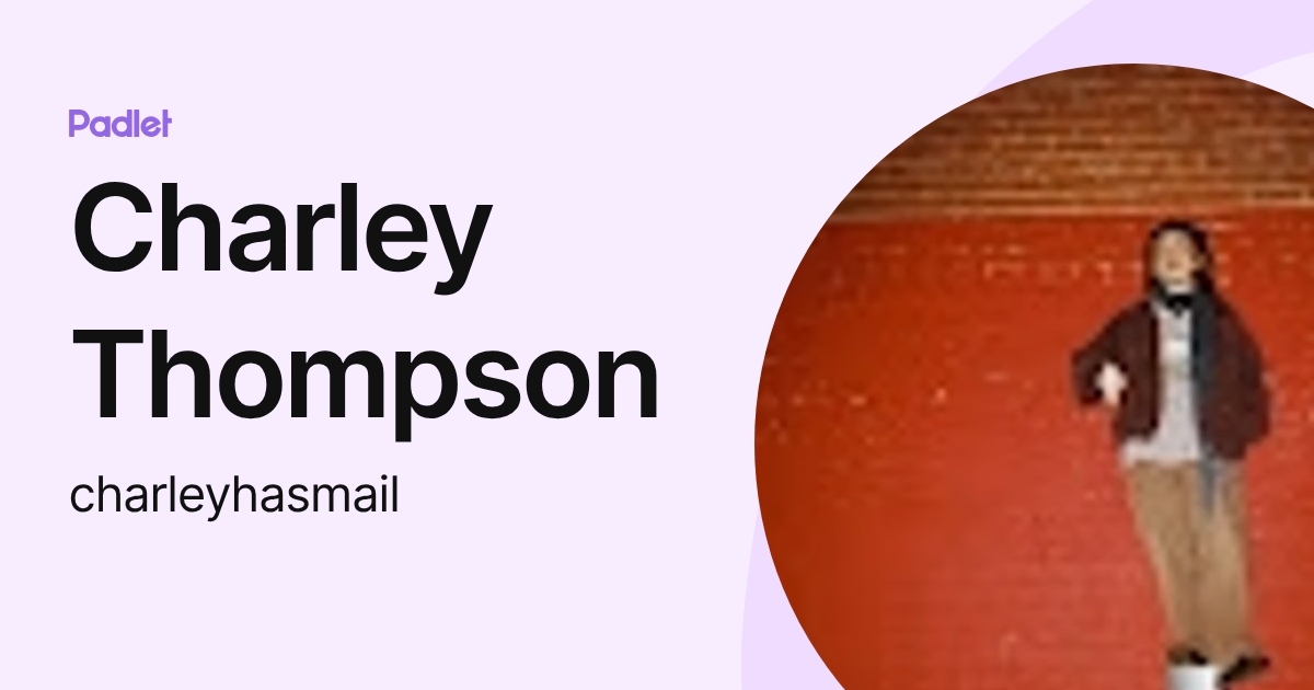 Charley Thompson (charleyhasmail) profile | Padlet