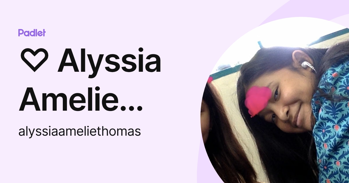 Alyssia Amelie Thomas (alyssiaameliethomas) profile | Padlet