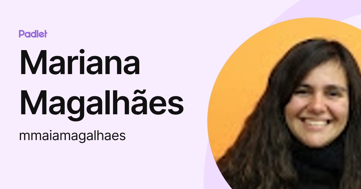 Mariana Magalhães (mmaiamagalhaes) profile | Padlet