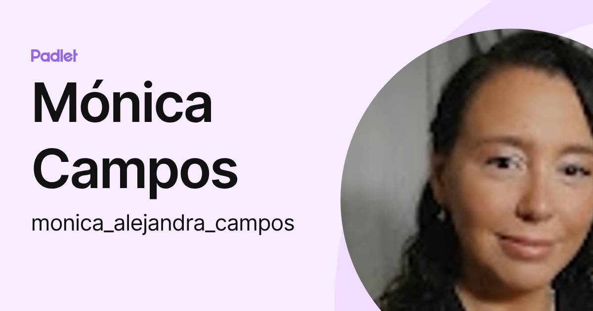 Mónica Campos (monica_alejandra_campos) profile | Padlet