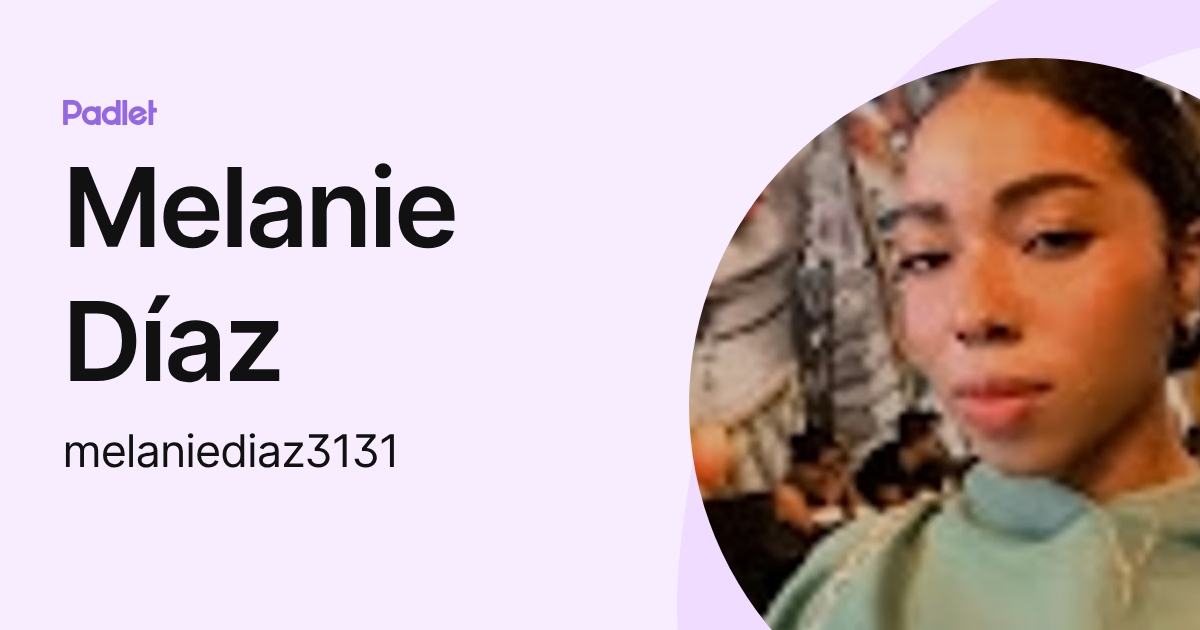 Melanie Díaz (melaniediaz3131) profile | Padlet