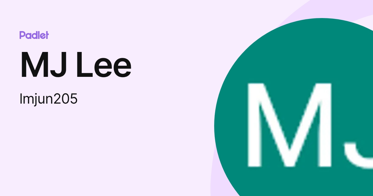 MJ Lee (lmjun205) profile | Padlet
