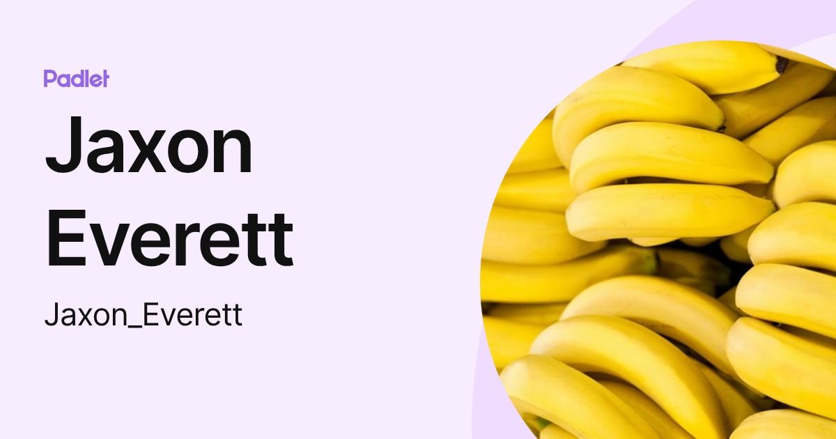 Jaxon Everett (Jaxon_Everett) profile | Padlet
