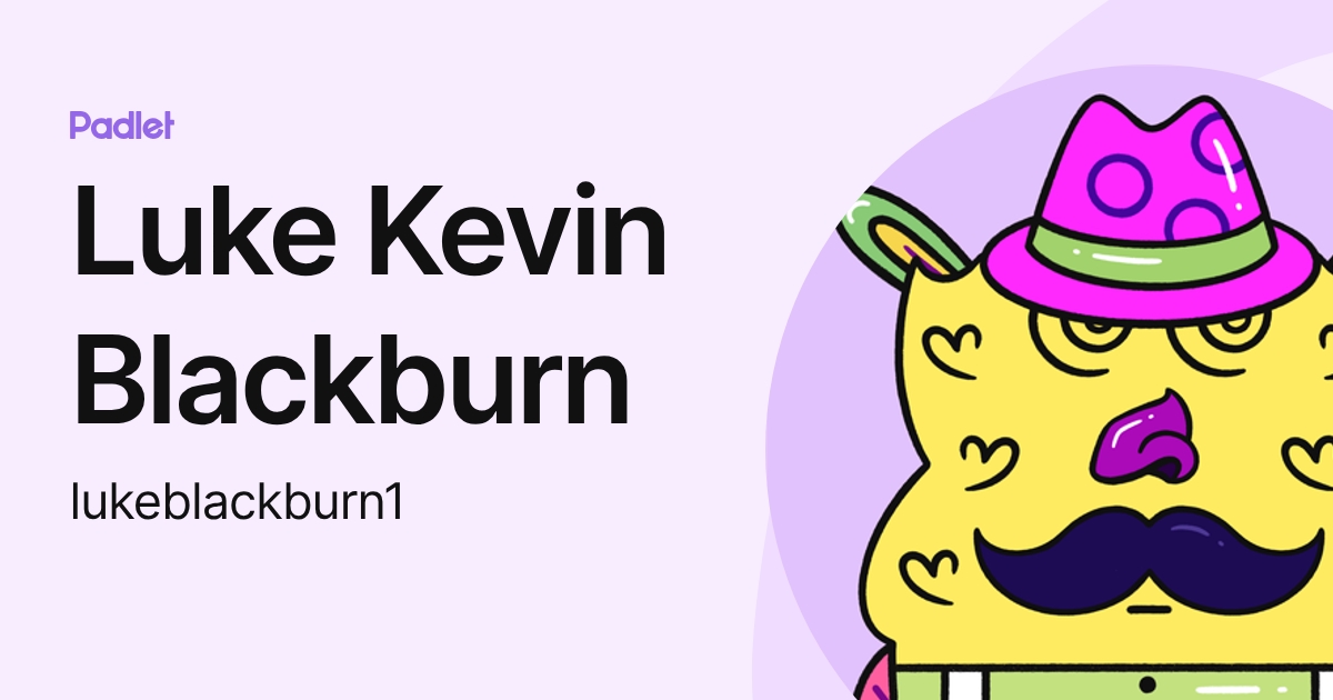 Luke Kevin Blackburn (lukeblackburn1) profile | Padlet