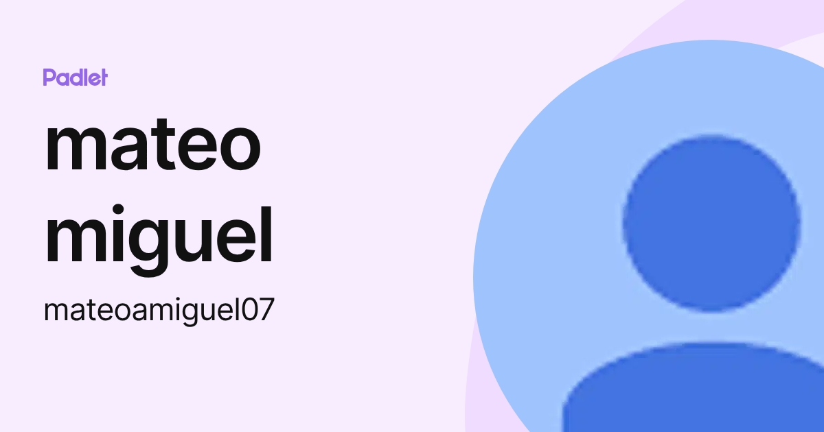 mateo miguel (mateoamiguel07) profile | Padlet