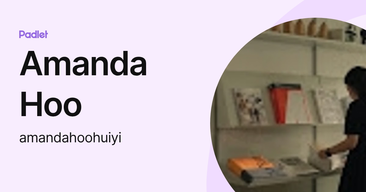 Amanda Hoo (amandahoohuiyi) profile | Padlet