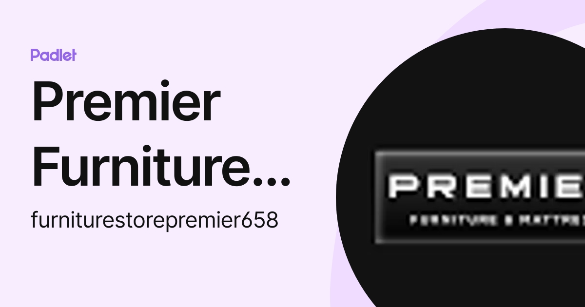 Premier Furniture store (furniturestorepremier658) profile Padlet