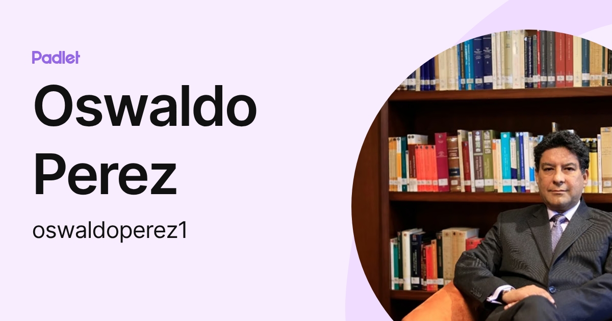 Oswaldo Perez (oswaldoperez1) profile | Padlet