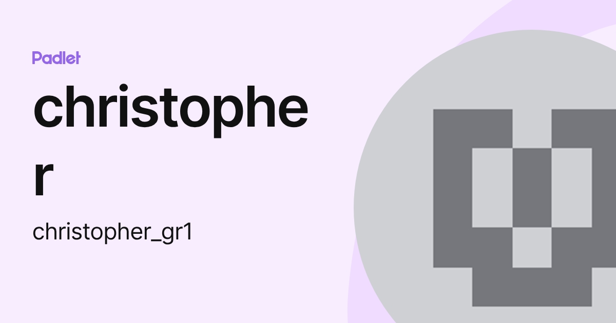 christopher (christopher_gr1) profile | Padlet