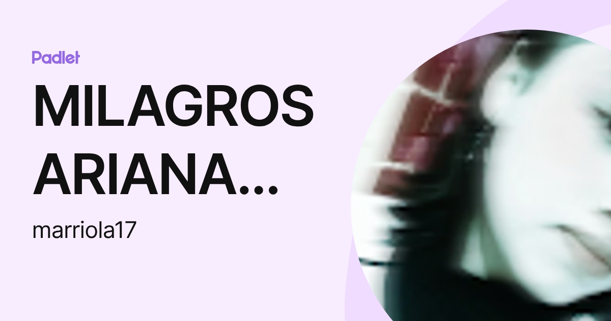 MILAGROS ARIANA ABIGAID ARRIOLA DÁVILA (marriola17) profile | Padlet