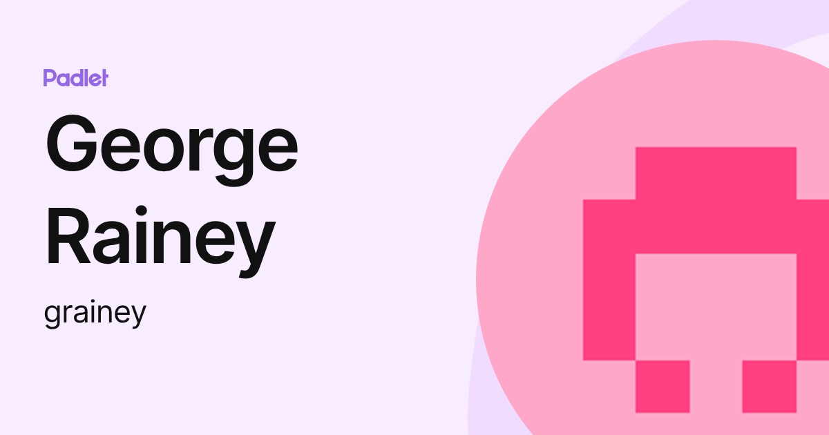 George Rainey Renton George Rainey (grainey) profile | Padlet