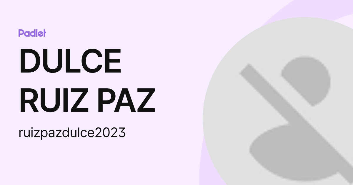 DULCE RUIZ PAZ (ruizpazdulce2023) profile | Padlet