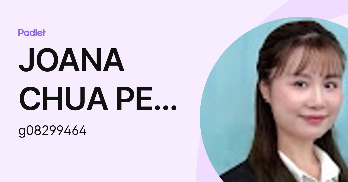 JOANA CHUA PEI SHAN KPM-Guru (g08299464) profile | Padlet
