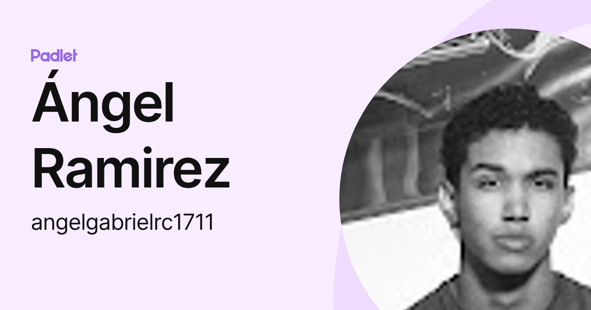 Ángel Ramirez (angelgabrielrc1711) profile | Padlet