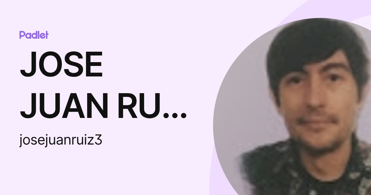 JOSE JUAN RUIZ LOPEZ (josejuanruiz3) profile | Padlet