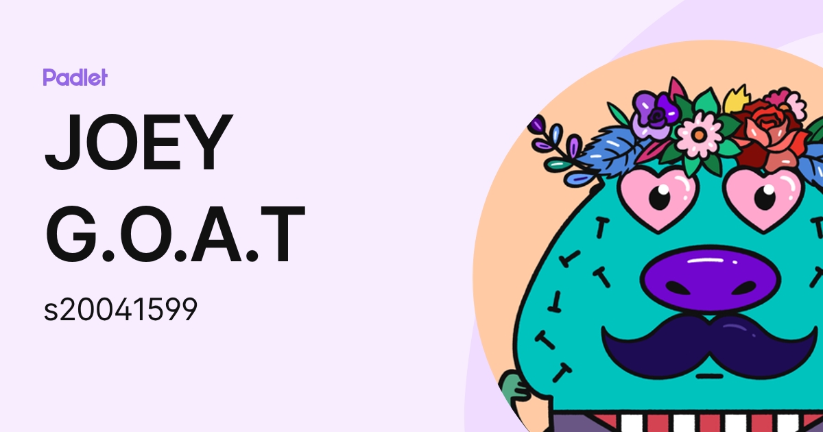 JOEY G.O.A.T (s20041599) profile | Padlet