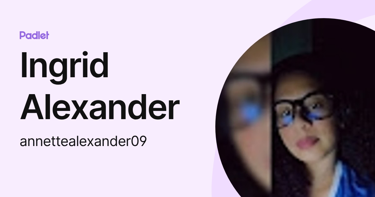 Ingrid Alexander (annettealexander09) profile | Padlet