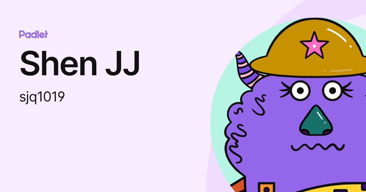 Shen JJ (sjq1019) profile | Padlet