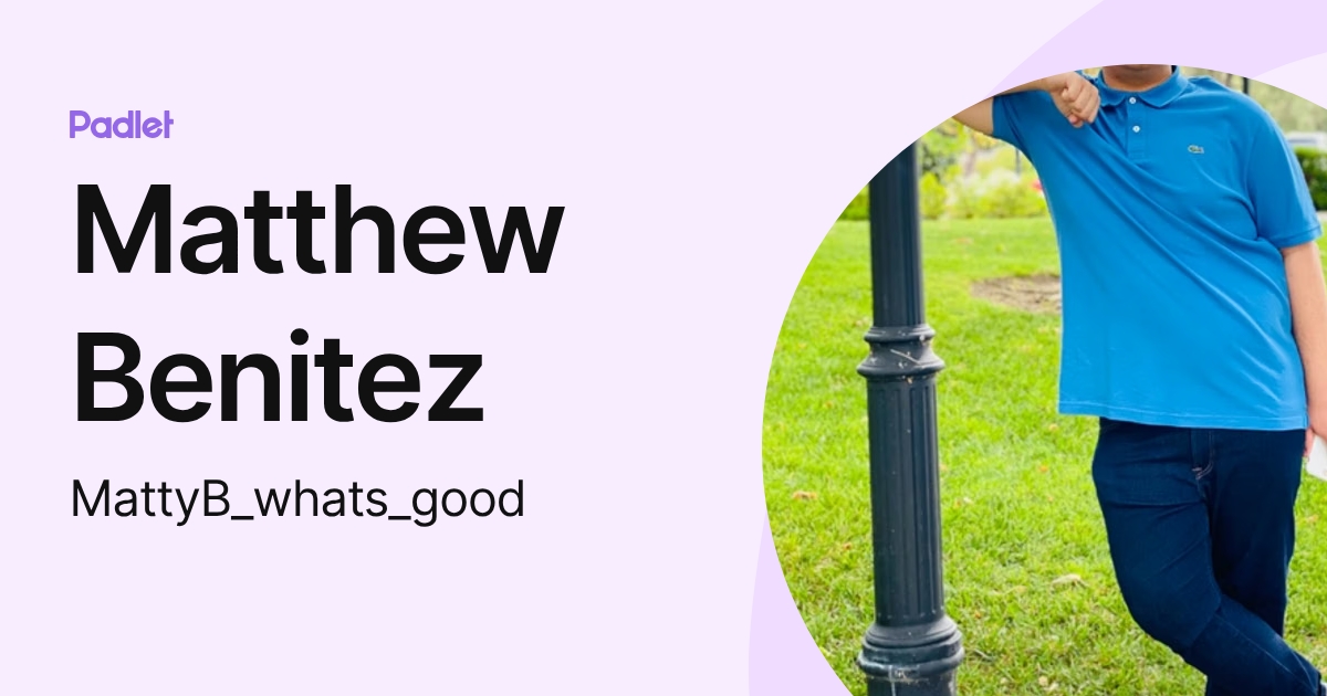 Matthew Benitez (MattyB_whats_good) profile | Padlet